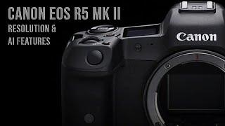 Canon EOS R5 Mark II Resolution and AI Features