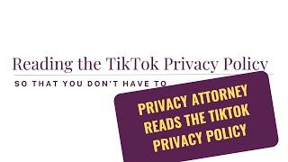 Privacy Attorney Reads The TikTok Privacy Policy So You Dont Have To