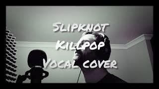 Killpop Slipknot vocal cover