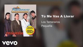 Los Temerarios - Tú Me Vas A Llorar Audio