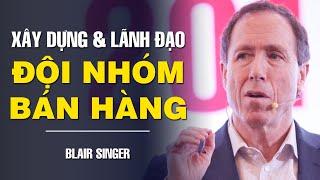 XÂY DỰNG VÀ LÃNH ĐẠO ĐỘI NHÓM BÁN HÀNG - VUA BÁN HÀNG BLAIR SINGER