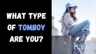 What Type Of Tomboy Are You? Personality Test  Pick one
