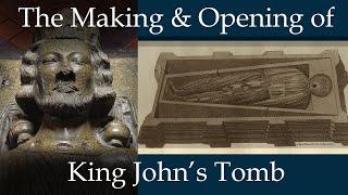 The Making and Opening of the Tomb of King John