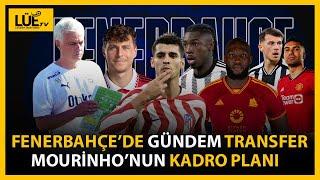 FENERBAHÇEDE GÜNDEM TRANSFER  MOURİNHONUN KADRO PLANI NASIL OLACAK? LİNDELÖF MORATA LUKAKU...