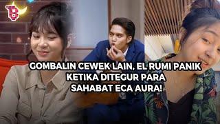 El Rumi gombalin cewek lain sahabat Eca Aura langsung ulti sebut ada yang cemburu  NEWSFLASH