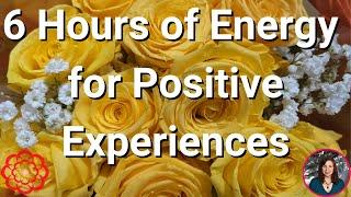 6 Hours of  Energy for Positive Experiences