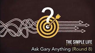 Ask Gary Anything Round 8  The Simple Life with Gary Collins  Ep 140