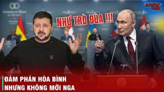 PHA TẤU HÀI CỦA UKRAINE - TỔ CHỨC HỘI NGHỊ HÒA BÌNH NHƯNG KHÔNG MỜI NGA ĐIỀU KIỆN HÒA BÌNH BỊ SỬA