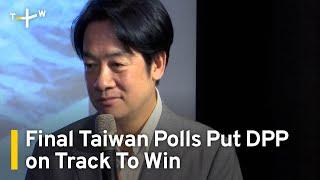 Final Taiwan Polls Show Ruling DPP on Track To Win Third Term  TaiwanPlus News