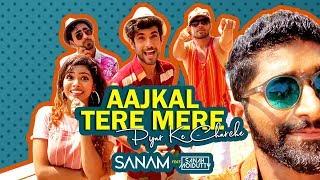 Aajkal Tere Mere Pyar Ke Charche  Sanam ft. Sanah Moidutty