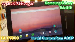 Samsung Galaxy Tab 8.9 Custom Rom  Install AOSP on GT-P7300 Android 7.1.2 Nougat