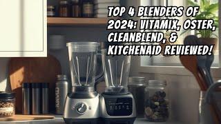  Top 4 Blenders of 2024 Vitamix Oster Cleanblend & KitchenAid Reviewed 