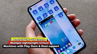 Android VM - V8 Create Multiple lightweight Virtual Machines with Play Store & Root support