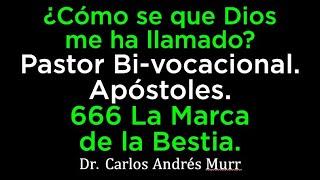 ¿Cómo se que Dios me ha llamado? - Apóstoles - 666 La Marca de la Bestia - Dr. Carlos Andrés Murr