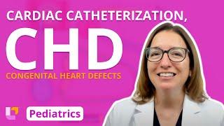 Cardiac Catheterization Congenital Heart Defects CHD - Pediatrics - Cardiovascular  @LevelUpRN