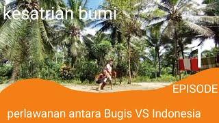 kesatrian bumi EP 1 perlawanan antara Bugis VS Indonesia