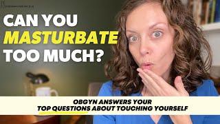 What happens if you MASTURBATE too much?    Dr. Jennifer Lincoln