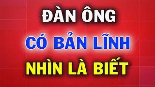 Đàn Ông Bản Lĩnh Nhìn 4 Điểm Này Là Biết