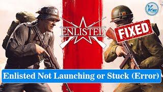  How To Fix Enlisted Launching Failed Black Screen Not Starting Stuck & Running