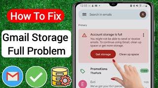Fix Gmail Account Storage is Full You Might Not be Able to Send or Receive Email 2023