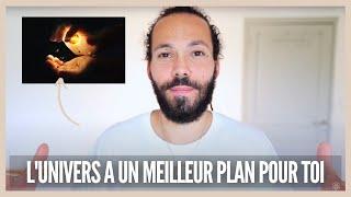 Lunivers a un meilleur plan pour toi