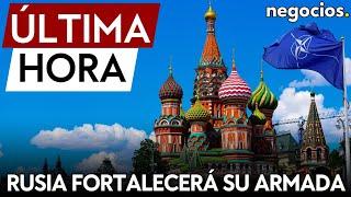 ÚLTIMA HORA  Rusia avisa que fortalecerá su Armada en respuesta a las amenazas de la OTAN