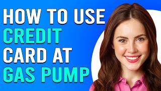 How To Use A Credit Card At The Gas Pump How Do You Pay For Gas With Credit Card