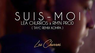 SUIS MOI - TAYC remix kompa - LÉA CHURROS x RMN PROD