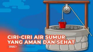 Jangan Sampai Salah Ini Ciri-ciri Air Sumur yang Aman dan Sehat