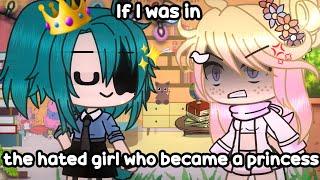  If I was in The hated girl who became a princess  Gacha Life