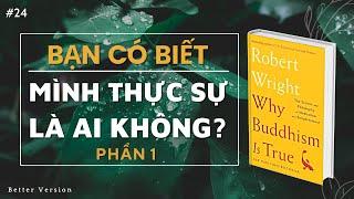 Bạn có thực sự biết mình là ai? PHẦN 1 - Sách Tại sao Đạo Phật luôn đúng - Why Buddhism is true