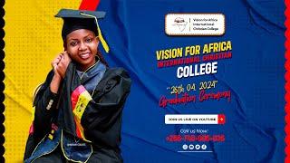 Vision For Africa  Christian College Graduation 2024