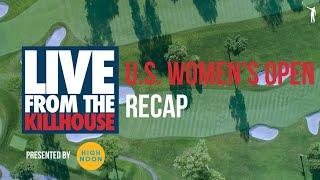 Live from the Kill House U.S. Womens Open Recap SUN