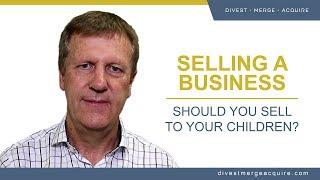 How to Sell a Business Selling to Your Children