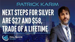 Patrick Karim Next Steps for Silver are $27 and $58 Trade of a Lifetime