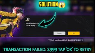 Transaction Failed 2999 Tap ok to Retry Transaction failed 2999 free fire  ff top up problem