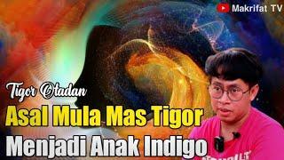 ASAL MULA MAS TIGOR MENJADI ANAK INDIGO - TIGOR OTADAN