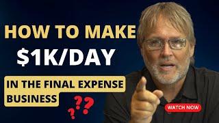 HOW TO MAKE $1000 PER DAY IN THE FINAL EXPENSE INDUSTRY