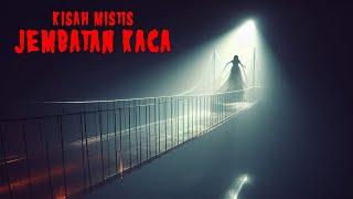 kisah misteri hantu penunggu jembatan kaca