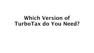 Which Version of TurboTax Do You Need?  Basic Deluxe Premier Home & Business