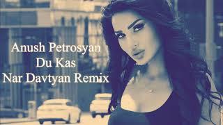 Anush Petrosyan - Du Kas  2024 ＲＥＭＩＸ Nar Davtyan