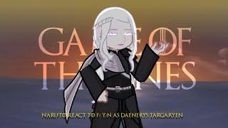 Naruto The last react to F yn as Daenerys Targaryen. Part 2.