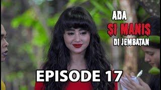 Ada Si Manis Di Jembatan Episode 17 Part 1