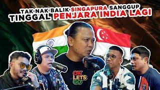 TAK NAK BALIK SINGAPURA SANGGUP TINGGAL PENJARA INDIA LAGI - EP 115