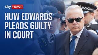 Former BBC presenter Huw Edwards pleads guilty to making indecent images of children