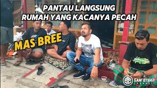 Mas Bre Pantau Langsung Rumah YG Kacanya Pecahdan kasih JEMPOL Buat Team 5