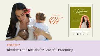 Rhythms & Rituals For Peaceful Parenting  The Rebirth Podcast Ep. 7