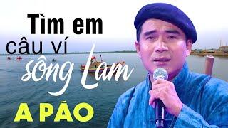 Tìm Em Câu Ví Sông Lam - A Páo - Những khúc Dân ca xứ Nghệ triệu người mê