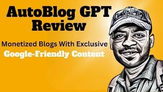 AutoBlog GPT Review  Creates Monetized Blogs With Exclusive Google-Friendly Content
