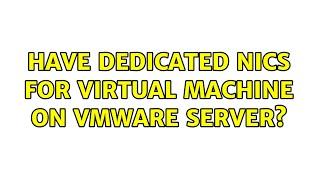 Have Dedicated NICs for Virtual Machine on VMware Server?